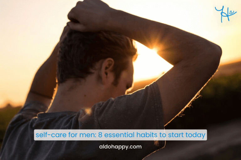 Self-Care for Men: 8 Essential Habits to Start Today - a little dose of happy - aldohappy.com Blog