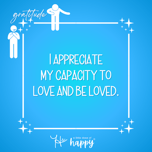 Image of a gratitude affirmation on a blue gradient background that says, "I appreciate my capacity to love and be loved." - aldohappy.com