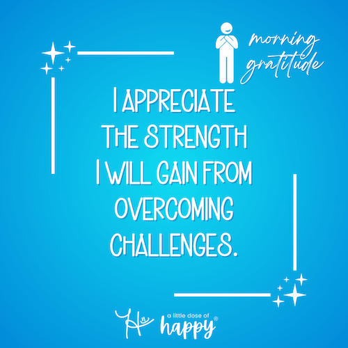 Image of a morning gratitude affirmation on a blue gradient background that says, "I appreciate the strength I will gain from overcoming challenges." - aldohappy.com