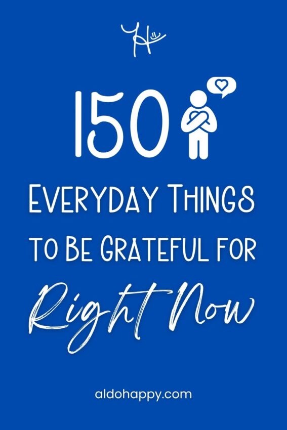 Pinterest featured image for article titled "150 Everyday Things to Be Grateful for Right Now" by a little dose of happy (aldohappy.com)