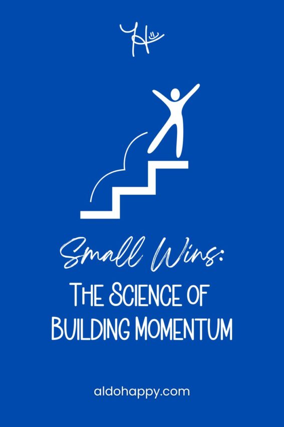 Pinterest featured image for article titled Small Wins - The Science of Building Momentum by a little dose of happy (aldohappy.com)