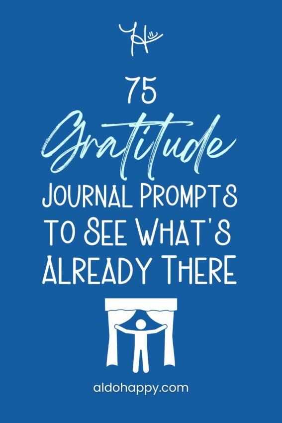Pinterest featured image for article titled 75 Gratitude Journal Prompts to See What's Already There (Free PDF) (aldohappy.com)