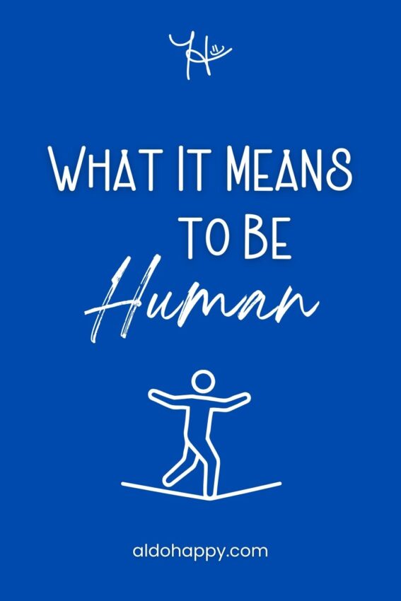 Pinterest featured image for article titled "What It Means to Be Human" by a little dose of happy (aldohappy.com)