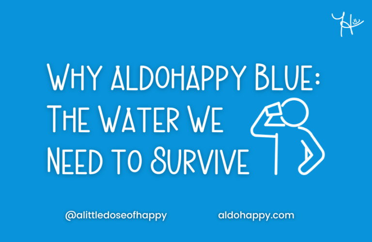 Why aldohappy Blue? The Water We Need to Survive - a little dose of happy - aldohappy.com