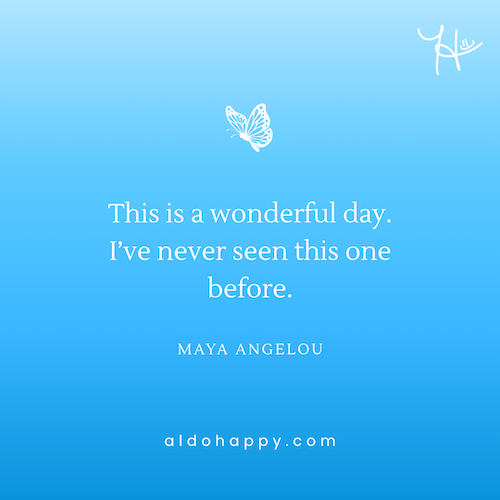 Quote by Maya Angelou: "This is a wonderful day. I've never seen this one before." — aldohappy.com
