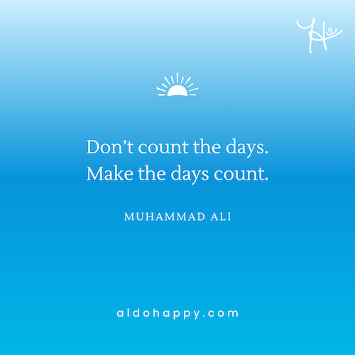 Quote by Muhammad Ali: "Don't count the days. Make the days count." — aldohappy.com